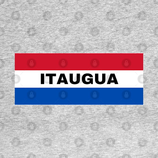 Itaugua City in Paraguay Flag Colors by aybe7elf